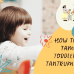 How To Tame Toddler Tantrums